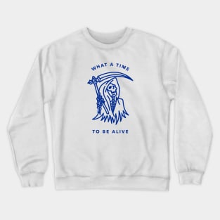 What A Time To Be Alive Crewneck Sweatshirt